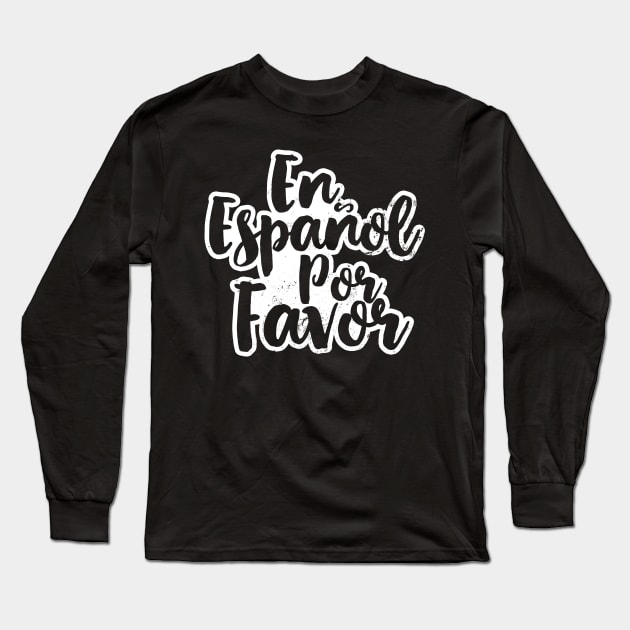 Spanish Teacher Shirt | En Espanol Por Favor Gift Long Sleeve T-Shirt by Gawkclothing